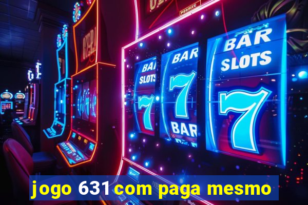 jogo 631 com paga mesmo